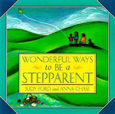 Merveilleuses façons d'être beau-parent - Wonderful Ways to Be a Stepparent