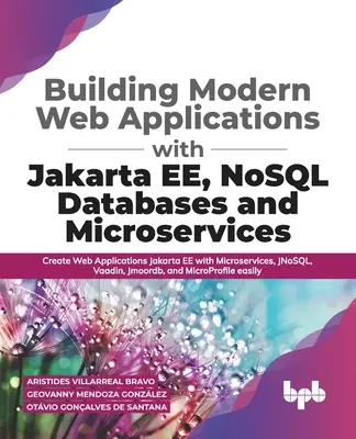 Construire des applications web modernes avec Jakarta EE, les bases de données NoSQL et les microservices : Créer des applications Web Jakarta EE avec Microservices, JNoSQL, Va - Building Modern Web Applications With Jakarta EE, NoSQL Databases and Microservices: Create Web Applications Jakarta EE with Microservices, JNoSQL, Va