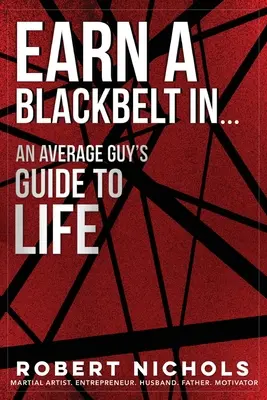 Gagnez une ceinture noire en... Le guide de la vie d'un homme ordinaire - Earn a Black Belt In...An Average Guy's Guide to Life