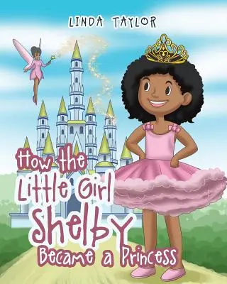 Comment la petite fille Shelby est devenue une princesse - How the Little Girl Shelby Became a Princess