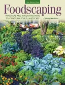 Foodscaping : Méthodes pratiques et novatrices pour créer un paysage comestible - Foodscaping: Practical and Innovative Ways to Create an Edible Landscape