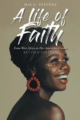 Une vie de foi : De l'Afrique de l'Ouest à son rêve américain - A Life of Faith: From West Africa to Her American Dream