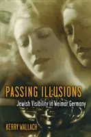 Passing Illusions : La visibilité juive dans l'Allemagne de Weimar - Passing Illusions: Jewish Visibility in Weimar Germany
