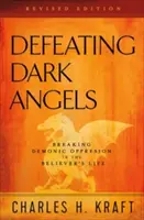 Vaincre les Anges Noirs : Briser l'oppression démoniaque dans la vie du croyant - Defeating Dark Angels: Breaking Demonic Oppression in the Believer's Life