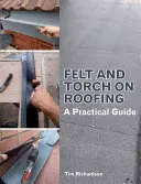 Feutre et torche sur les toitures : Un guide pratique - Felt and Torch on Roofing: A Practical Guide