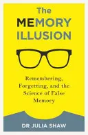 L'illusion de la mémoire : Se souvenir, oublier et la science de la fausse mémoire - The Memory Illusion: Remembering, Forgetting, and the Science of False Memory