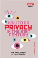 Comment protéger la vie privée au 21e siècle : L'histoire vraie de l'hacktivisme - How to Do Privacy in the 21st Century: The True Story of Hacktivism