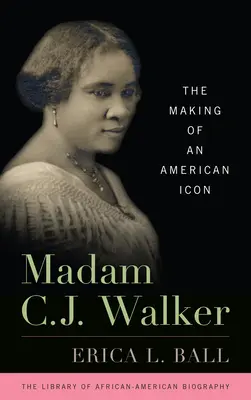 Madame C.J. Walker : la création d'une icône américaine - Madam C.J. Walker: The Making of an American Icon