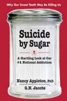 Suicide by Sugar : Un regard surprenant sur notre première addiction nationale - Suicide by Sugar: A Startling Look at Our #1 National Addiction