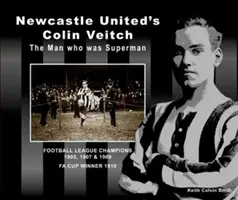 Colin Veitch de Newcastle United : L'homme qui était Superman - Newcastle United's Colin Veitch: The Man Who Was Superman