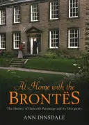 Chez les Brontes : L'histoire du presbytère de Haworth et de ses occupants - At Home with the Brontes: The History of Haworth Parsonage & Its Occupants