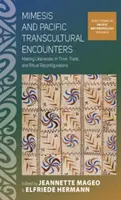 Mimesis et rencontres transculturelles du Pacifique : Créer des ressemblances dans le temps, le commerce et les reconfigurations rituelles - Mimesis and Pacific Transcultural Encounters: Making Likenesses in Time, Trade, and Ritual Reconfigurations