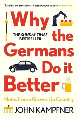 Pourquoi les Allemands le font mieux : Notes d'un pays adulte - Why the Germans Do It Better: Notes from a Grown-Up Country