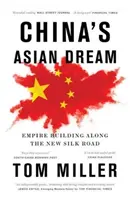 Le rêve asiatique de la Chine : L'édification d'un empire le long de la nouvelle route de la soie - China's Asian Dream: Empire Building Along the New Silk Road