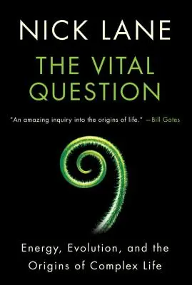 La question vitale : L'énergie, l'évolution et les origines de la vie complexe - The Vital Question: Energy, Evolution, and the Origins of Complex Life