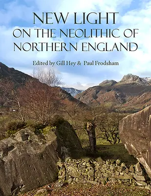 Un nouvel éclairage sur le néolithique du nord de l'Angleterre - New Light on the Neolithic of Northern England