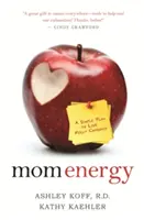 Mom Energy : Un plan simple pour vivre à plein régime - Mom Energy: A Simple Plan to Live Fully Charged