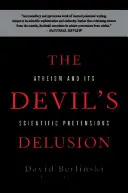 L'illusion du diable : L'athéisme et ses prétentions scientifiques - The Devil's Delusion: Atheism and Its Scientific Pretensions