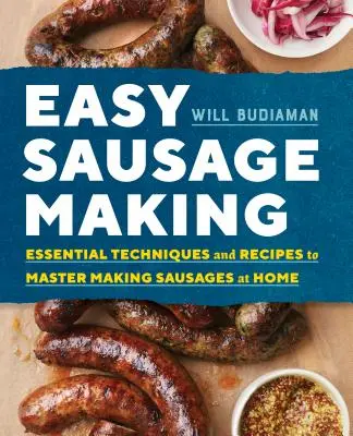 Easy Sausage Making : Techniques et recettes essentielles pour maîtriser la fabrication de saucisses à la maison - Easy Sausage Making: Essential Techniques and Recipes to Master Making Sausages at Home