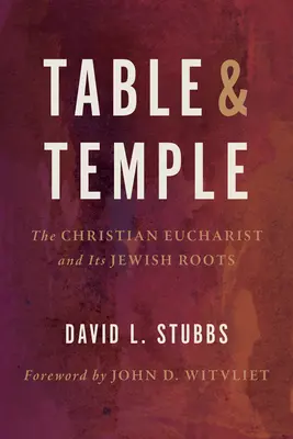 Table et Temple : L'eucharistie chrétienne et ses racines juives - Table and Temple: The Christian Eucharist and Its Jewish Roots