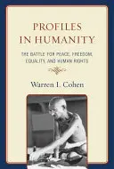 Profils d'humanité : La bataille pour la paix, la liberté, l'égalité et les droits de l'homme - Profiles in Humanity: The Battle for Peace, Freedom, Equality, and Human Rights