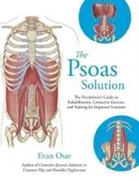 Psoas Solution - Le guide du praticien pour la rééducation, les exercices correctifs et l'entraînement pour une meilleure fonction - Psoas Solution - The Practitioner's Guide to Rehabilitation, Corrective Exercise, and Training for Improved Function