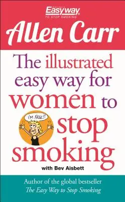 La méthode facile illustrée pour les femmes d'arrêter de fumer : Un guide libérateur pour un avenir sans fumée - The Illustrated Easy Way for Women to Stop Smoking: A Liberating Guide to a Smoke-Free Future