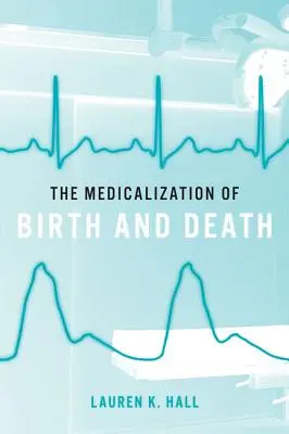 La médicalisation de la naissance et de la mort - The Medicalization of Birth and Death