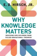 Pourquoi le savoir est important : Sauver nos enfants des théories éducatives erronées - Why Knowledge Matters: Rescuing Our Children from Failed Educational Theories