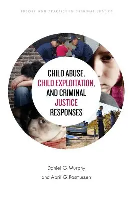 Maltraitance et exploitation des enfants et réponses de la justice pénale - Child Abuse, Child Exploitation, and Criminal Justice Responses