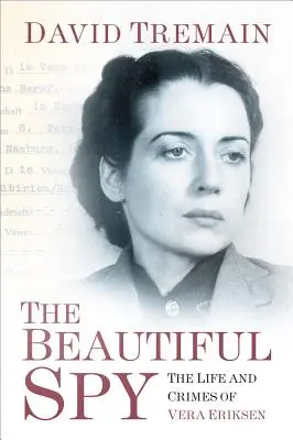 La belle espionne : La vie et les crimes de Vera Eriksen - The Beautiful Spy: The Life and Crimes of Vera Eriksen