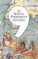 The White Possessive : Propriété, pouvoir et souveraineté indigène - The White Possessive: Property, Power, and Indigenous Sovereignty