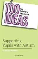 100 idées pour les enseignants du primaire : Soutenir les élèves autistes (Brower Francine (Education Consultant UK)) - 100 Ideas for Primary Teachers: Supporting Pupils with Autism (Brower Francine (Education Consultant UK))