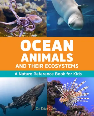 Les animaux de l'océan et leurs écosystèmes : Un livre de référence sur la nature pour les enfants - Ocean Animals and Their Ecosystems: A Nature Reference Book for Kids