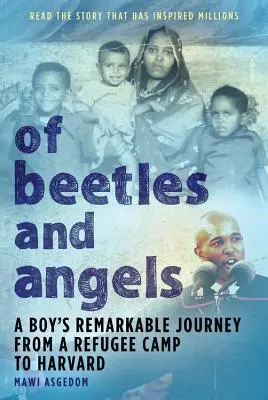 Des scarabées et des anges : Le voyage remarquable d'un garçon d'un camp de réfugiés à Harvard - Of Beetles & Angels: A Boy's Remarkable Journey from a Refugee Camp to Harvard