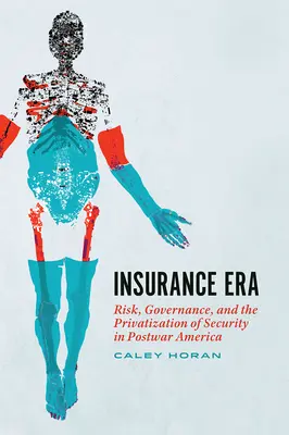 L'ère de l'assurance : Risque, gouvernance et privatisation de la sécurité dans l'Amérique de l'après-guerre - Insurance Era: Risk, Governance, and the Privatization of Security in Postwar America