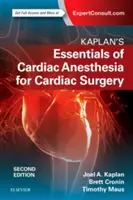 L'essentiel de l'anesthésie cardiaque selon Kaplan - Kaplan's Essentials of Cardiac Anesthesia