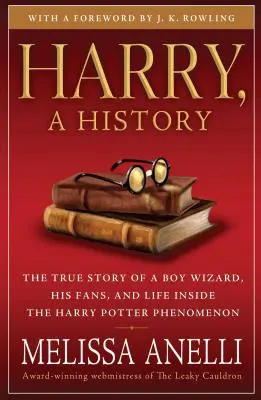 Harry, une histoire : L'histoire vraie d'un garçon sorcier, de ses fans et de la vie au sein du phénomène Harry Potter - Harry, a History: The True Story of a Boy Wizard, His Fans, and Life Inside the Harry Potter Phenomenon