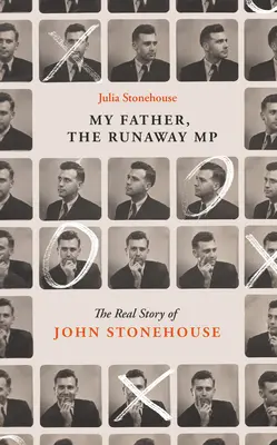 John Stonehouse, mon père : L'histoire vraie d'un député en fuite - John Stonehouse, My Father: The True Story of the Runaway MP