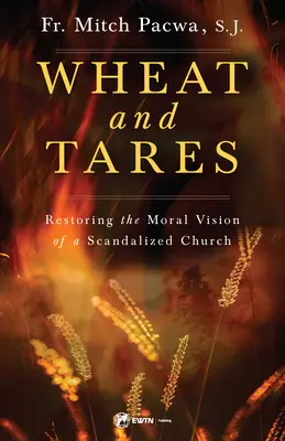 Le blé et l'ivraie : Restaurer la vision morale d'une église scandalisée - Wheat and Tares: Restoring the Moral Vision of a Scandalized Church