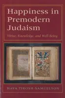 Le bonheur dans le judaïsme pré-moderne : Vertu, connaissance et bien-être - Happiness in Premodern Judaism: Virtue, Knowledge, and Well-Being