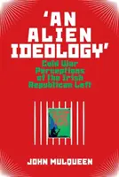 Une idéologie étrangère » : Les perceptions de la gauche républicaine irlandaise pendant la guerre froide - 'An Alien Ideology': Cold War Perceptions of the Irish Republican Left