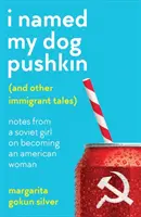 J'ai appelé mon chien Pouchkine (et autres récits d'immigrés) - Notes d'une jeune fille soviétique sur sa transformation en femme américaine - I Named My Dog Pushkin (And Other Immigrant Tales) - Notes from a Soviet girl on becoming an American woman