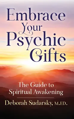 Embrassez vos dons psychiques : Le guide de l'éveil spirituel - Embrace Your Psychic Gifts: The Guide to Spiritual Awakening