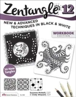 Zentangle 12, édition cahier d'exercices : Techniques nouvelles et avancées en noir et blanc - Zentangle 12, Workbook Edition: New and Advanced Techniques in Black and White