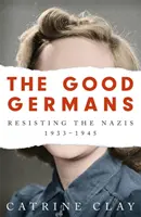 Les bons Allemands : La résistance aux nazis, 1933-1945 - The Good Germans: Resisting the Nazis, 1933-1945