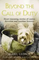 Au-delà de l'appel du devoir : histoires réconfortantes de dévouement et de bravoure canine - Beyond the Call of Duty: Heart-Warming Stories of Canine Devotion and Bravery