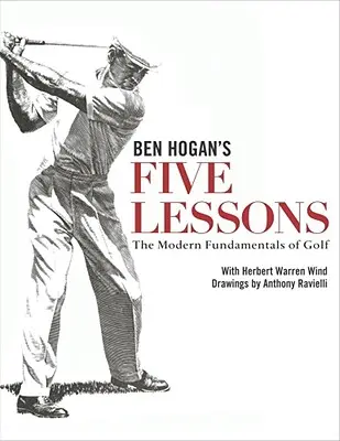 Les cinq leçons de Ben Hogan : Les fondamentaux modernes du golf - Ben Hogan's Five Lessons: The Modern Fundamentals of Golf