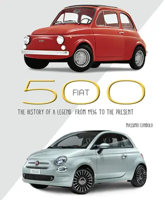 Fiat 500 : L'histoire d'une légende de 1936 à nos jours - Fiat 500: The History of a Legend from 1936 to the Present