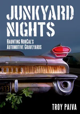 Junkyard Nights : Hanter les cimetières automobiles de Norcal - Junkyard Nights: Haunting Norcal's Automotive Graveyards